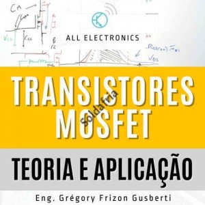 Transistores MOSFET - Teoria e Aplicação