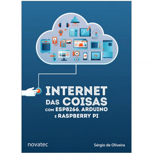 Livro Internet das Coisas com ESP8266, Arduino e Raspberry Pi Livro Internet das Coisas com ESP8266, Arduino e Raspberry Pi