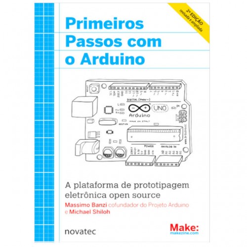 Livro Primeiros Passos com o Arduino - 2ª Edição Livro Primeiros Passos com o Arduino - 2ª Edição