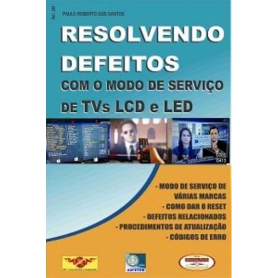 Livro Resolvendo Defeitos com o Modo de Serviço de TVs LCD e LED. Livro Resolvendo Defeitos com o Modo de Serviço de TVs LCD e LED.
