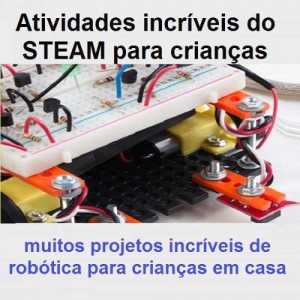 Atividades incríveis do STEAM para crianças: muitos projetos incríveis de robótica Atividades incríveis do STEAM para crianças: muitos projetos incríveis de robótica