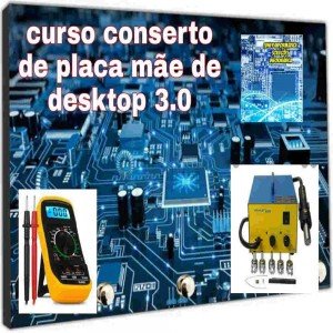 Curso Conserto de Placa Mãe 3.0