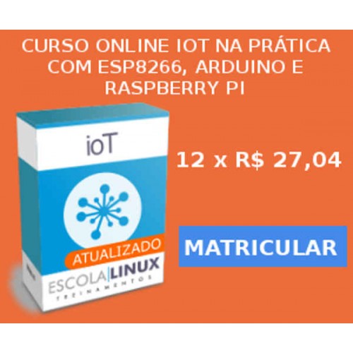 Curso Online - IoT na Prática com ESP8266, Arduino e Raspberry Pi: 14 HORAS Curso Online - IoT na Prática com ESP8266, Arduino e Raspberry Pi: 14 HORAS