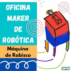 Oficina Maker de Robótica - Máquina de Rabisco Oficina Maker de Robótica - Máquina de Rabisco