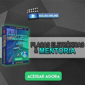 Placas Eletrônicas + Mentoria de Assistência Técnica
