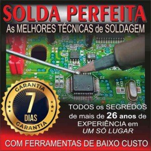 Video Curso Solda Perfeita - As Melhores Técnicas de Soldagem de Placas Eletrônicas com Ferramentas de Baixo Custo